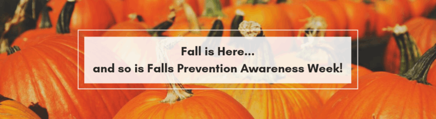 Fall is Here... and so is Fall Prevention Awareness Week 3 865x237